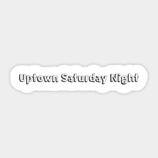 Uptown Saturday Night // Typography Design Sticker